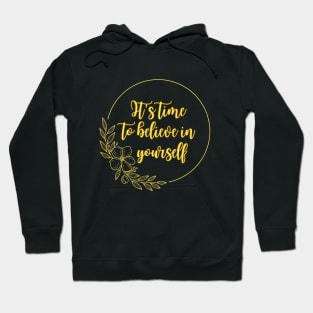 It's time to believe in yourself Hoodie